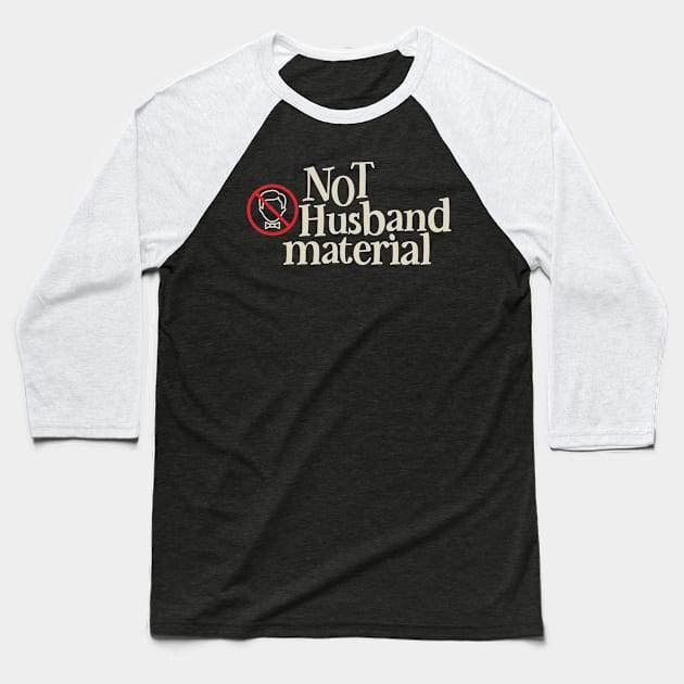 NOT Husband Material Baseball T-Shirt by BOEC Gear